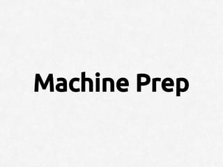 Machine Prep
 