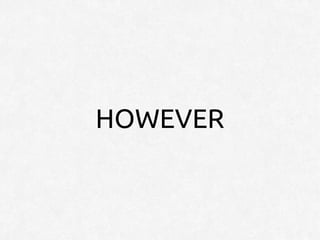 HOWEVER
 