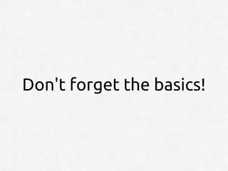 Don't forget the basics!
 