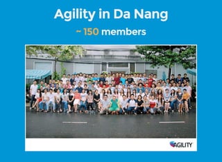 Agility in Da Nang
 members~ 150
 