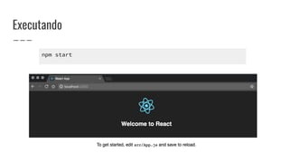 Executando
npm start
 