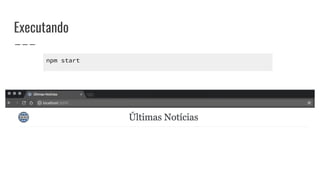 Executando
npm start
 