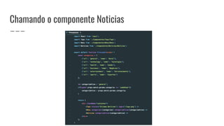 Chamando o componente Noticias
 