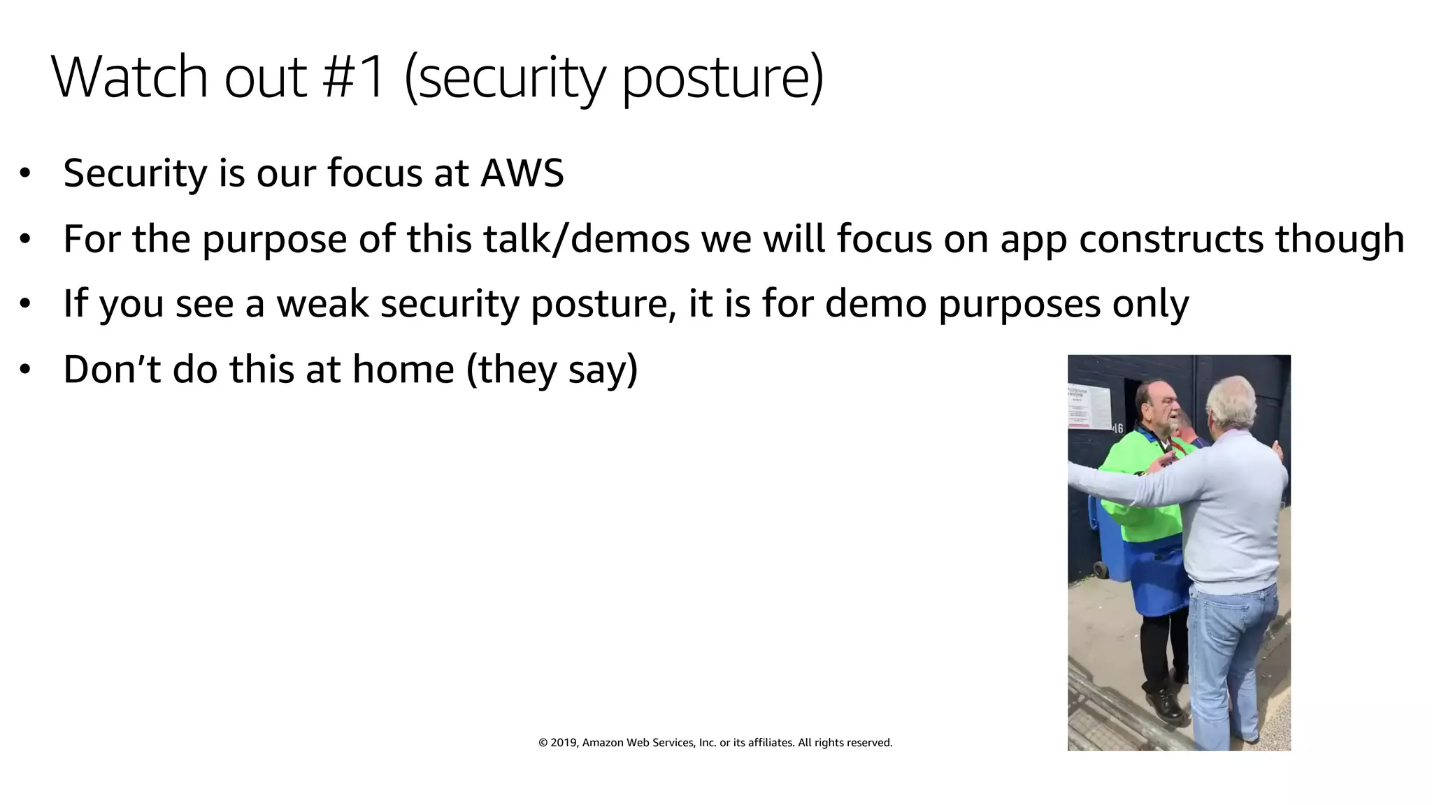 © 2019, Amazon Web Services, Inc. or its affiliates. All rights reserved.
Watch out #1 (security posture)
 