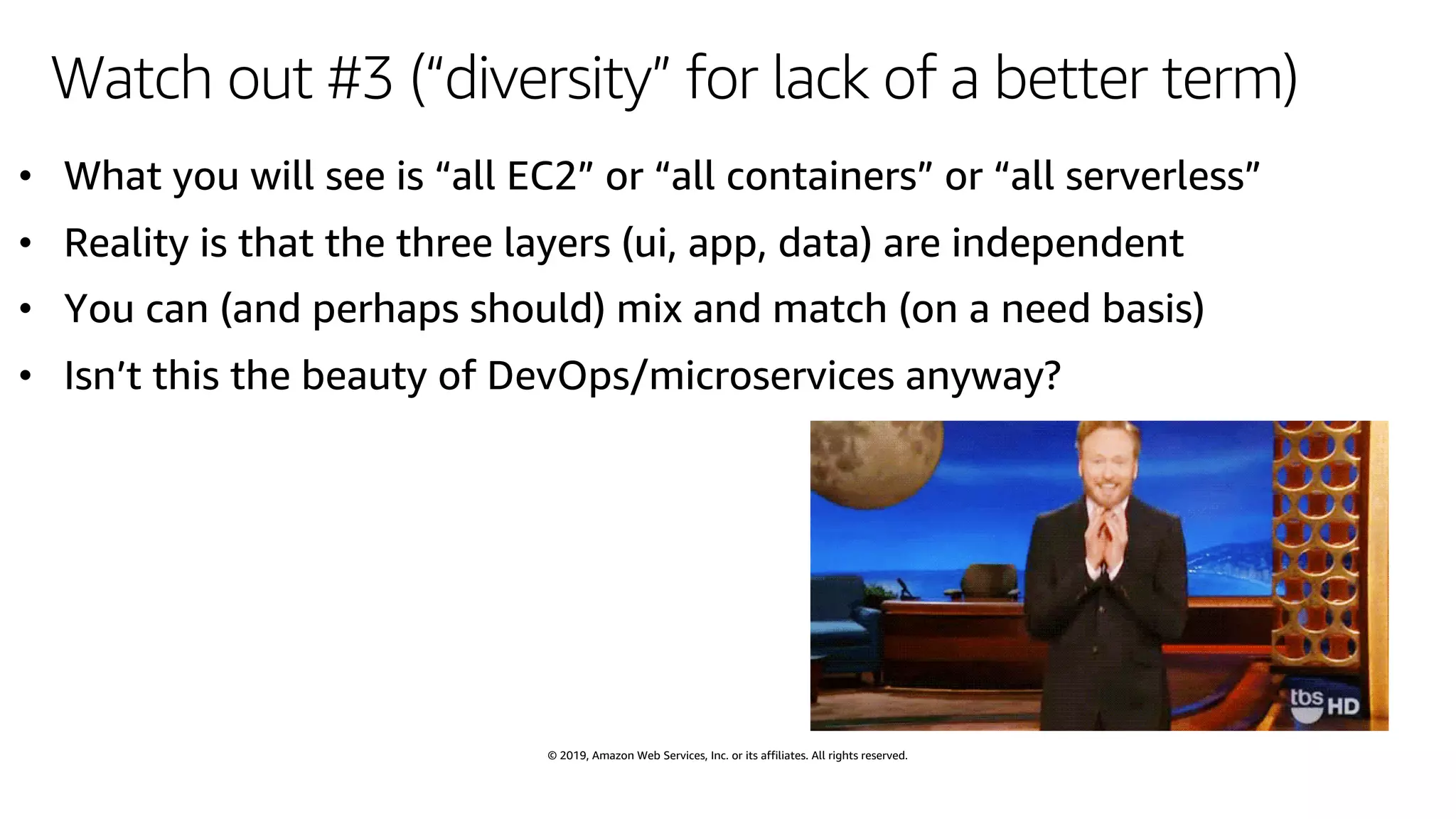 © 2019, Amazon Web Services, Inc. or its affiliates. All rights reserved.
Watch out #3 (“diversity” for lack of a better term)
 