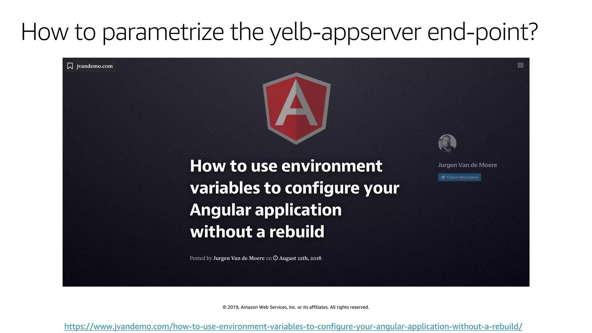 © 2019, Amazon Web Services, Inc. or its affiliates. All rights reserved.
How to parametrize the yelb-appserver end-point?
https://www.jvandemo.com/how-to-use-environment-variables-to-configure-your-angular-application-without-a-rebuild/
 