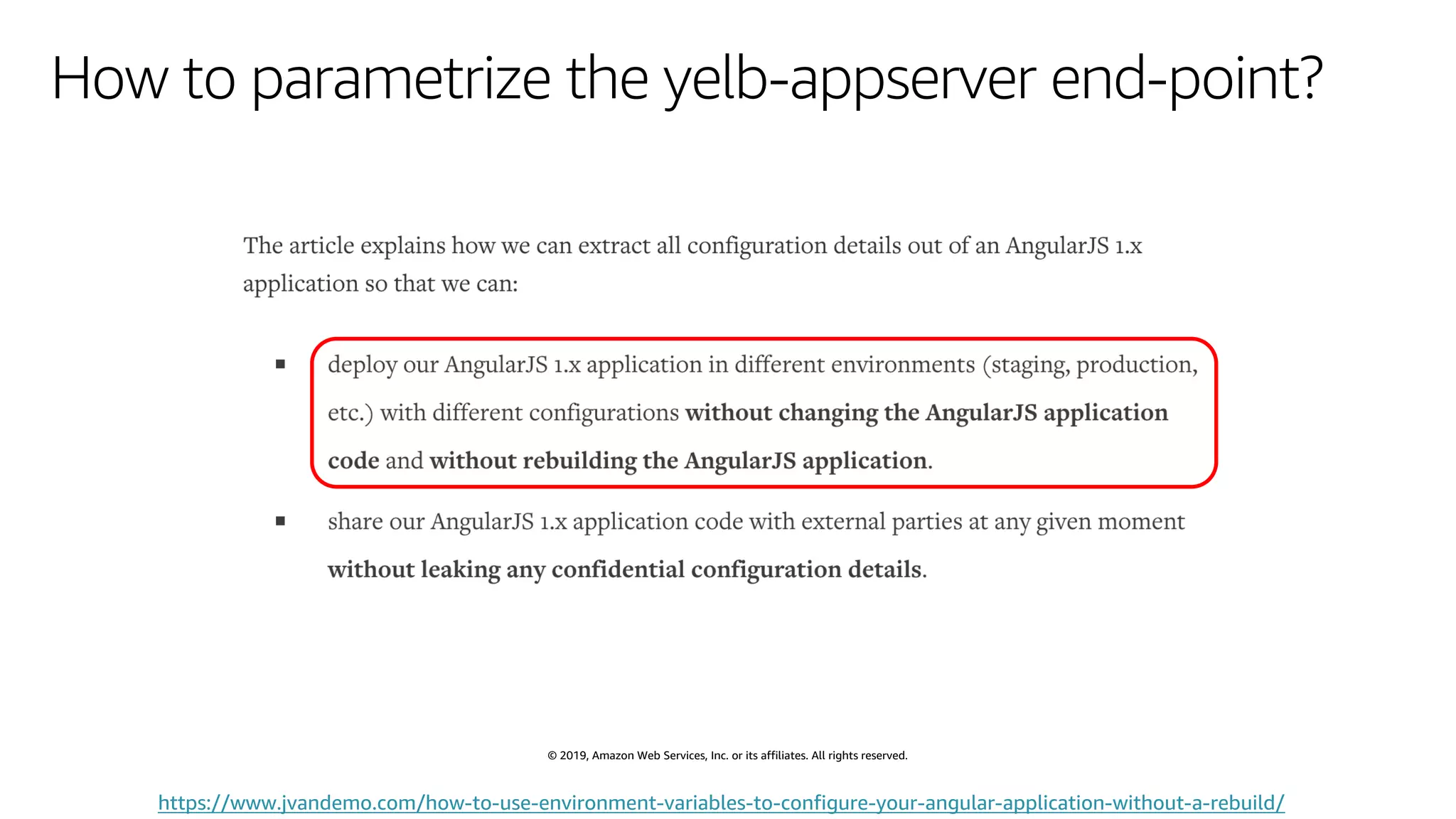 © 2019, Amazon Web Services, Inc. or its affiliates. All rights reserved.
How to parametrize the yelb-appserver end-point?
https://www.jvandemo.com/how-to-use-environment-variables-to-configure-your-angular-application-without-a-rebuild/
 