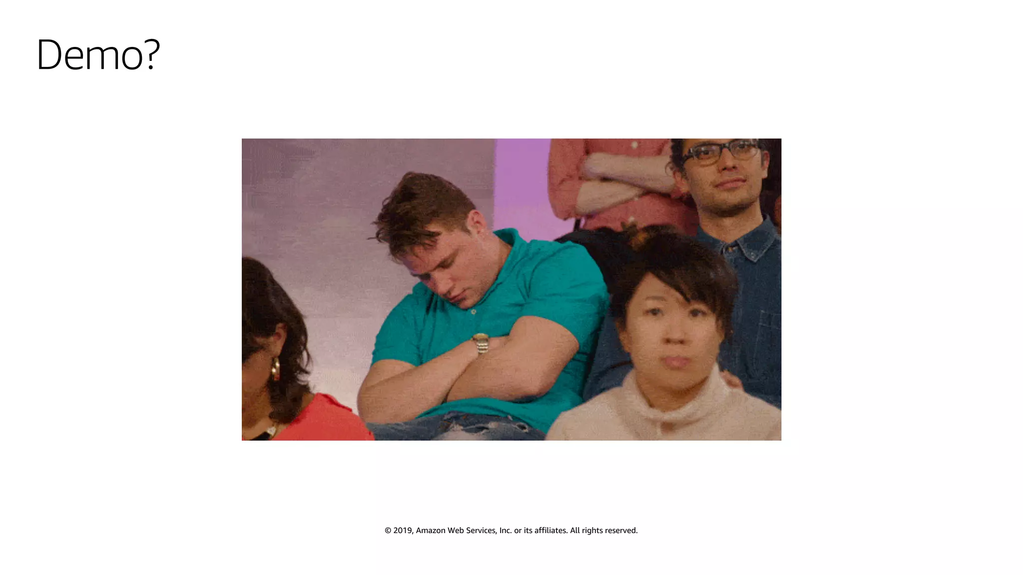 © 2019, Amazon Web Services, Inc. or its affiliates. All rights reserved.
Demo?
 