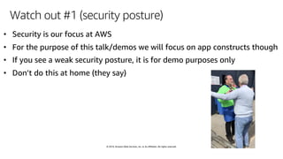 © 2019, Amazon Web Services, Inc. or its affiliates. All rights reserved.
Watch out #1 (security posture)
 