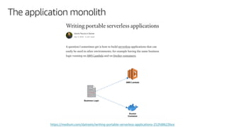 © 2019, Amazon Web Services, Inc. or its affiliates. All rights reserved.
The application monolith
https://medium.com/datreeio/writing-portable-serverless-applications-252fd8623bce
 
