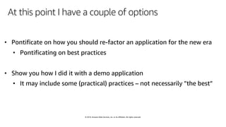 © 2019, Amazon Web Services, Inc. or its affiliates. All rights reserved.
At this point I have a couple of options
 