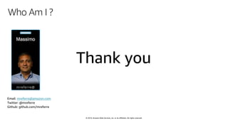 © 2019, Amazon Web Services, Inc. or its affiliates. All rights reserved.
Who Am I ?
Email: mreferre@amazon.com
Twitter: @mreferre
Github: github.com/mreferre
 