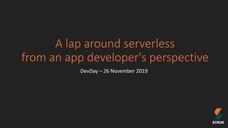A lap around serverless
from an app developer's perspective
DevDay – 26 November 2019
 