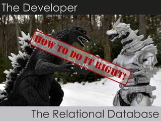 The Developer

vs

The Relational Database

 