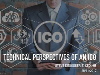 TECHNICAL PERSPECTIVES OF AN ICO
28/11/2017
STEVE DEGOSSERIE, CEO MI8
Shutterstock
 
