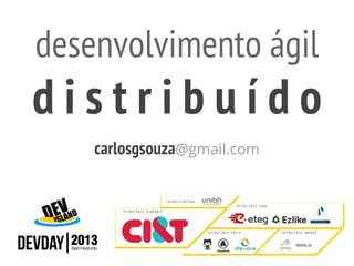 desenvolvimento ágil

distribuído
carlosgsouza@gmail.com

 