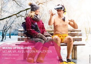 MIXING UP REALITIES.
Mit AR, VR, AV zu neuen Realitäten
DevDay 2016, Dresden
F. Lamack, D. Loh
samsung.com
 