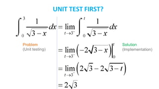 UNIT TEST FIRST?
Problem
(Unit testing)
Solution
(Implementation)
 