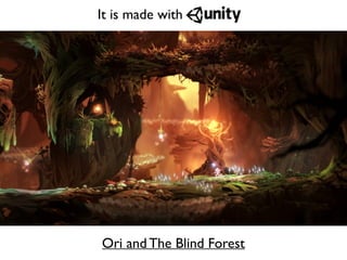 Ori and The Blind Forest
It is made with
 