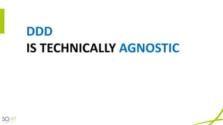 DDD
IS	TECHNICALLY	AGNOSTIC
 