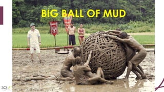 BIG BALL OF MUD
 