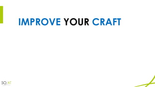 IMPROVE YOUR CRAFT
 