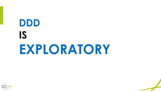 DDD
IS
EXPLORATORY
 