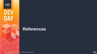 © 2018, Amazon Web Services, Inc. or its Affiliates. All rights reserved.
References
 