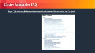 © 2018, Amazon Web Services, Inc. or its Affiliates. All rights reserved.
Cluster Autoscaler FAQ
• https://github.com/kubernetes/autoscaler/blob/master/cluster-autoscaler/FAQ.md
 