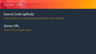 © 2018, Amazon Web Services, Inc. or its Affiliates. All rights reserved.
Demo : URL
https://github.com/junghee-kang/amplify-react-handson
Source Code (github)
http://bit.ly/amplify-react
Demo URL
 