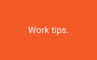 Work tip. #5
Feel free to complain!
Yet you must remember:
● Complain and come with a solution.
● Complain directly to the...
