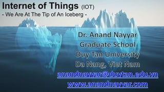Internet of Things (IOT)
- We Are At The Tip of An Iceberg -
 