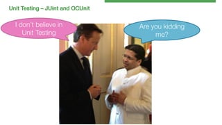 Unit Testing – JUint and OCUnit!

I don’t believe in
Unit Testing

Are you kidding
me?

 