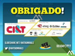 OBRIGADO!

slideshare.net/akitaonrails
@akitaonrails

 