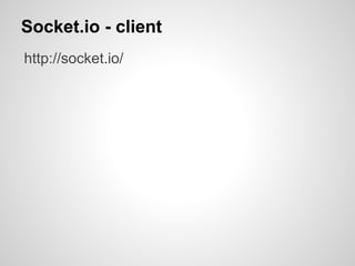 Socket.io - client
http://socket.io/
 