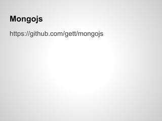 Mongojs
https://github.com/gett/mongojs
 