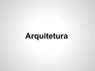 Arquitetura
 