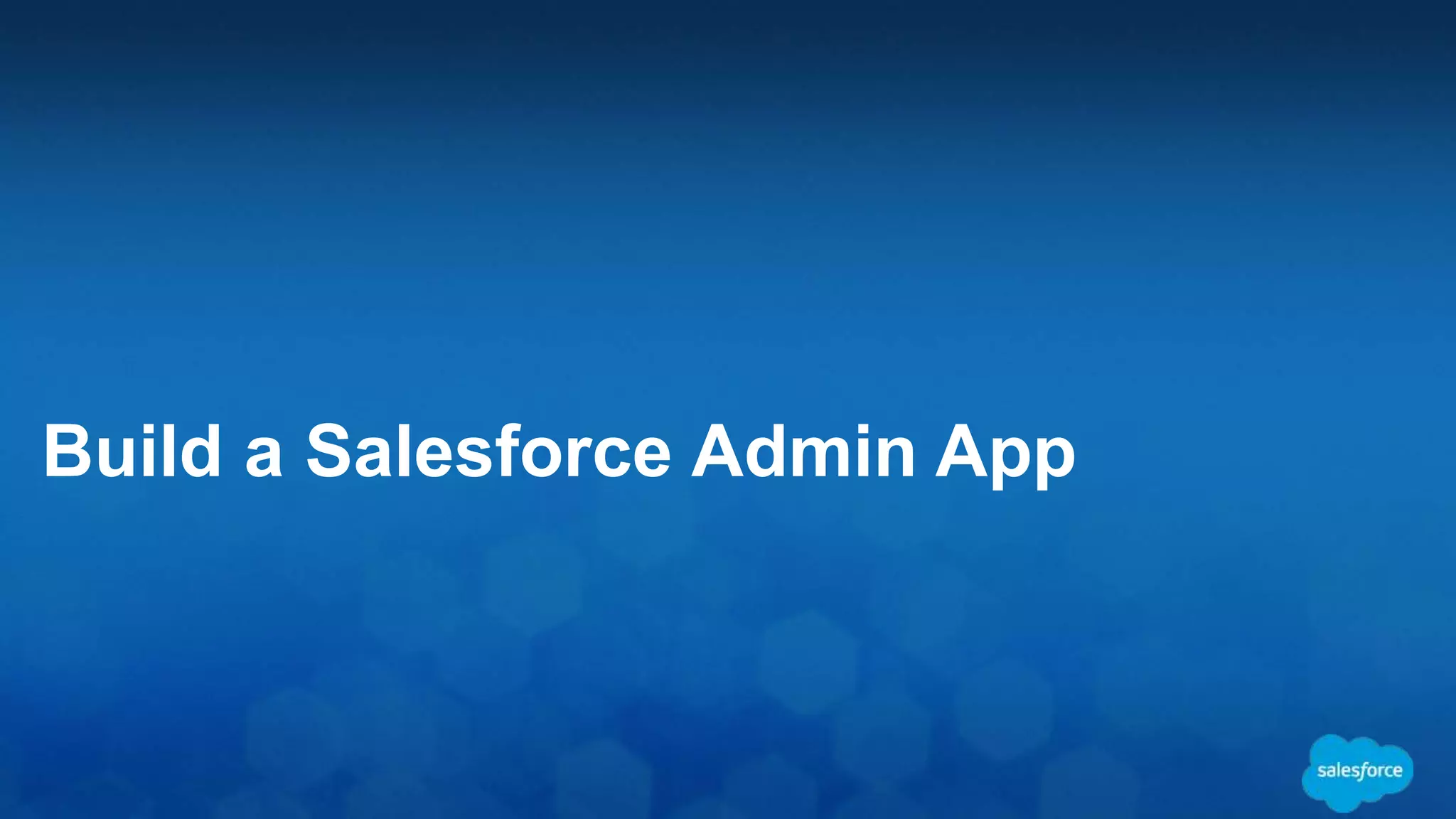 Build a Salesforce Admin App
 