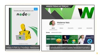3
http://bit.ly/nodejs-testave
l
youtube.com/user/waldemaneto
 
