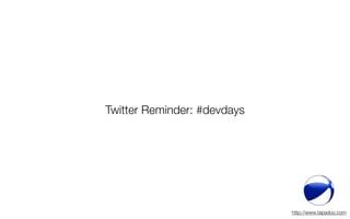 Twitter Reminder: #devdays




                             http://www.tapadoo.com
 