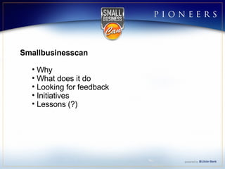 Smallbusinesscan Why What does it do Looking for feedback Initiatives Lessons (?) 