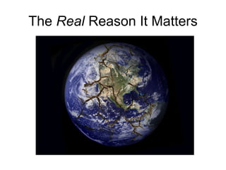 The  Real  Reason It Matters 