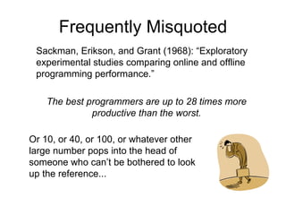Most Frequently Misquoted Sackman, Erikson, and Grant (1968): “Exploratory experimental studies comparing online and offli...