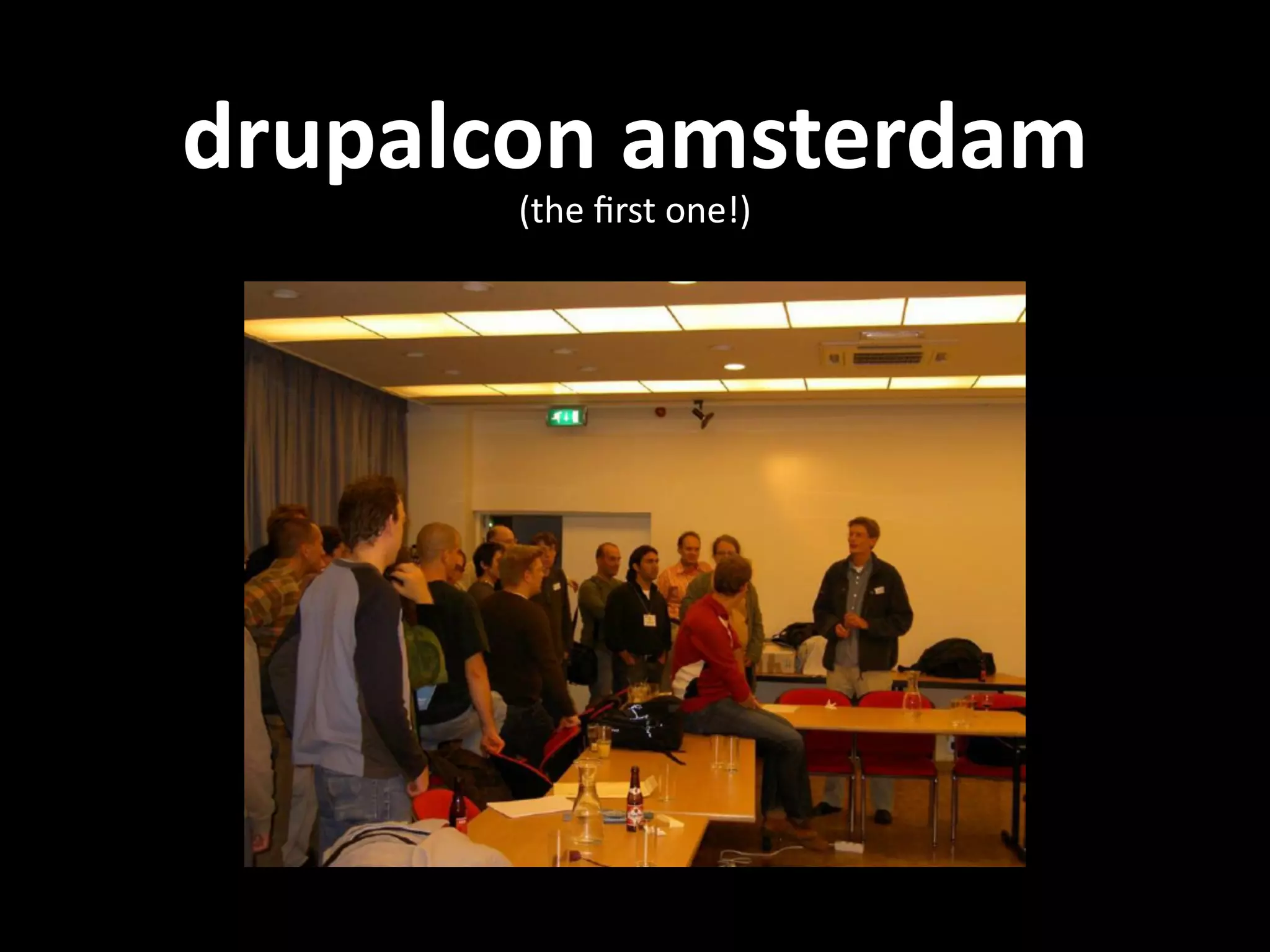drupalcon  amsterdam (the  ﬁrst  one!) 