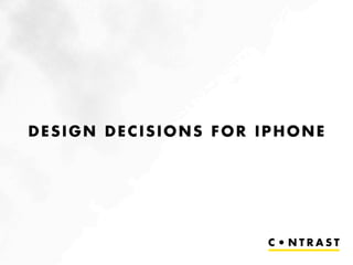 DESIGN DECISIONS FOR IPHONE
 