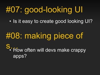 #07: good-looking UI
 • Is it easy to create good looking UI?


#08: making piece of
s… often will devs make crappy
 • How
  apps?
 