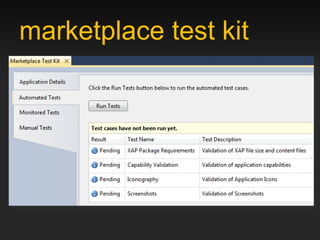 marketplace test kit
• select WP7.1 project
• [menu] Project->Open Marketplace…
 