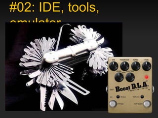 #02: IDE, tools,
emulator
 