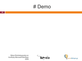# Demo22Nikos Dimitrakopoulos on IronRuby Microsoft DevDays 2009