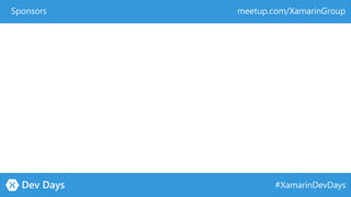#XamarinDevDays
meetup.com/XamarinGroupSponsors
 